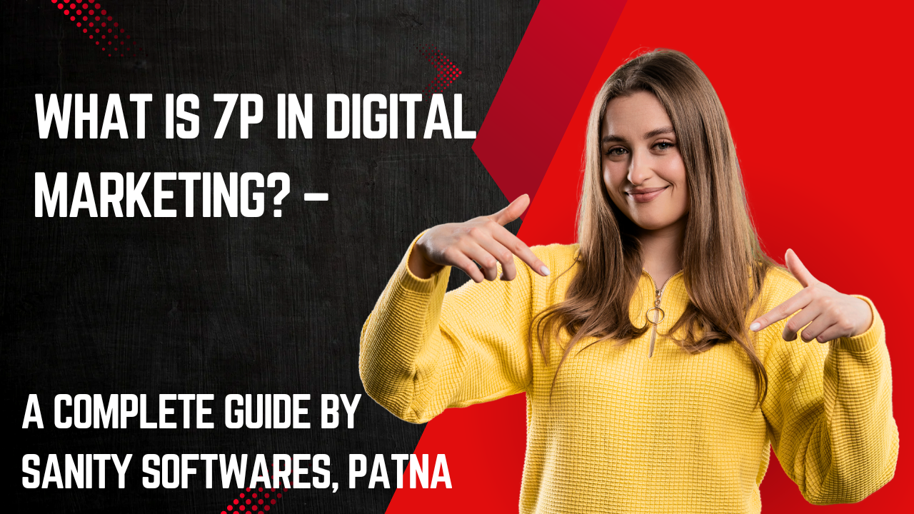 What is 7P in Digital Marketing? � A Complete Guide by Sanity Softwares Patna