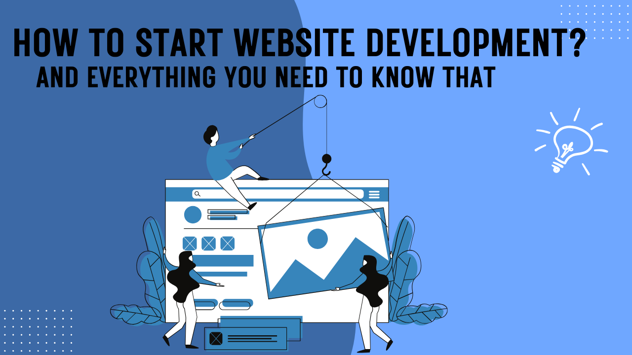 How to Start Website Development and Everything You Need to Know