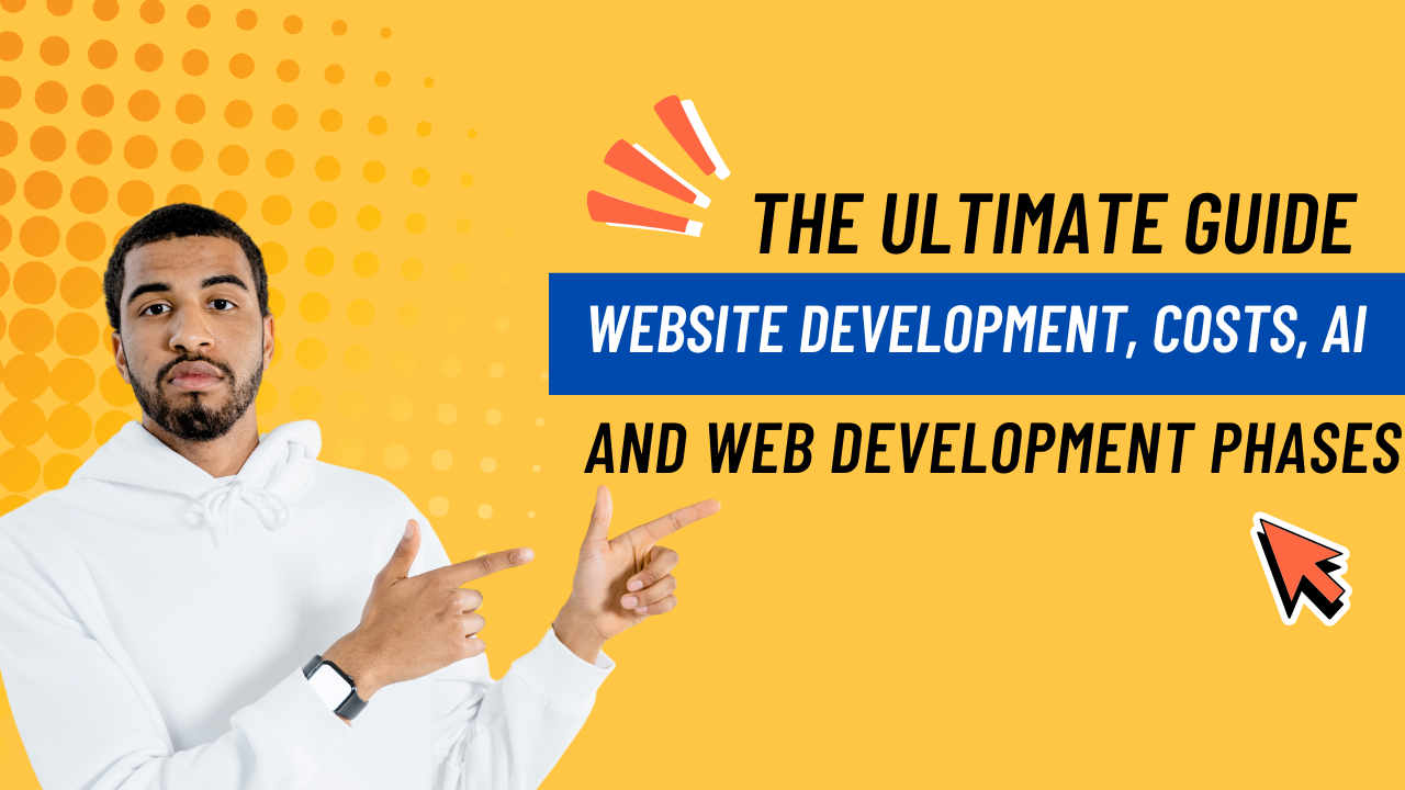 The Ultimate Guide to Website Development, Costs, AI, and Web Development Phases