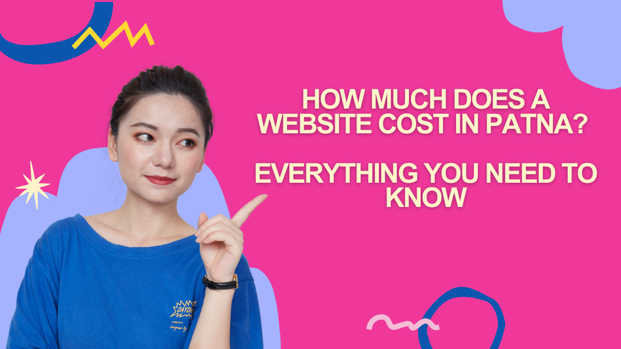 How Much Does a Website Cost in Patna? Everything You Need to Know
