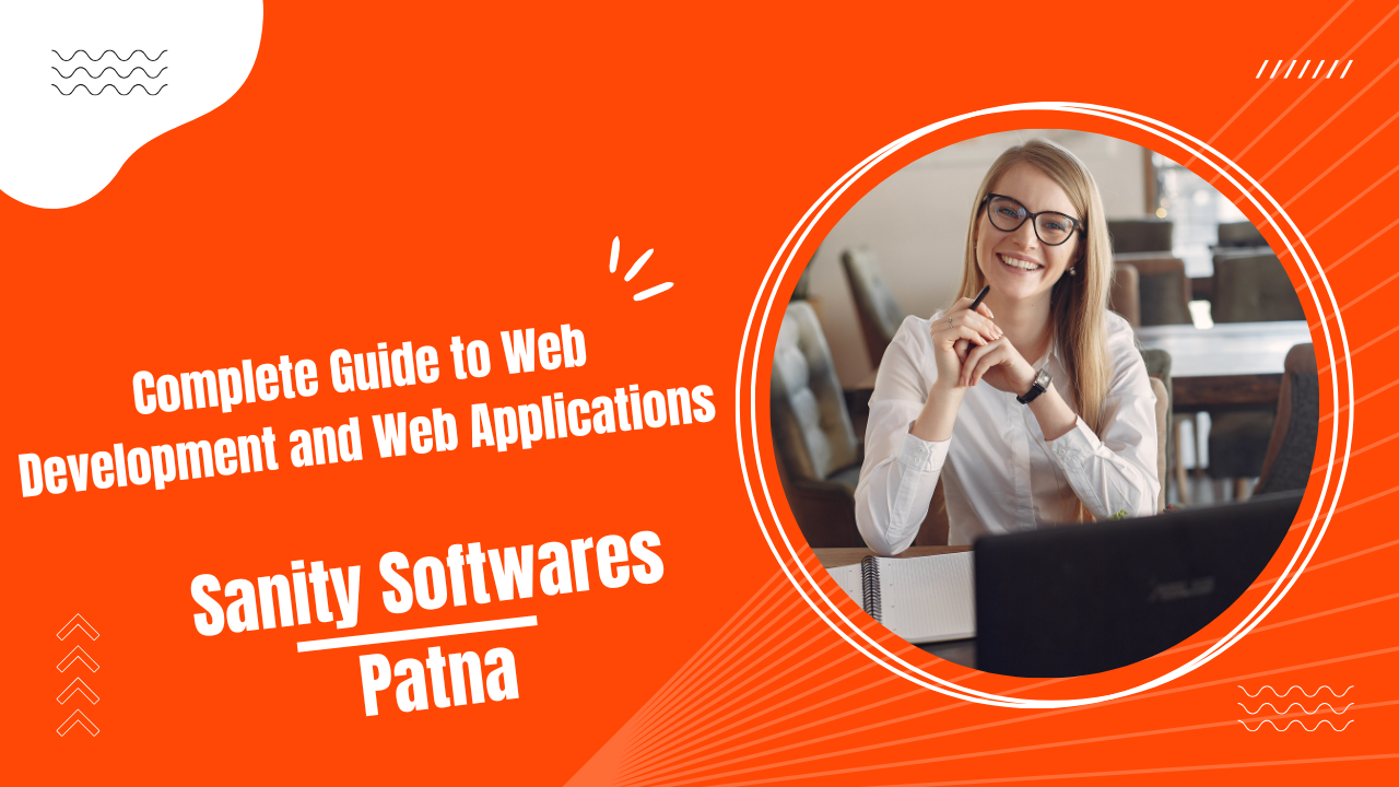 Complete Guide to Web Development and Web Applications � Sanity Softwares, Patna