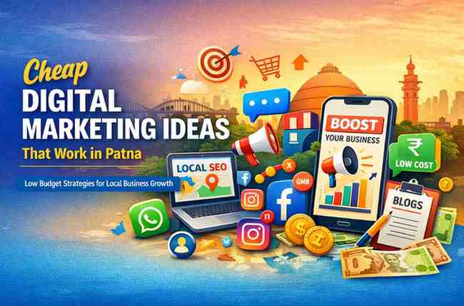 Cheap Digital Marketing Ideas That Work in Patna (2026 Guide)